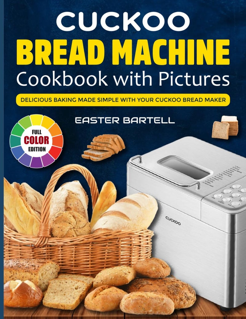 Cuckoo Bread Machine Cookbook With Pictures: Delicious Baking Made Simple with Your Cuckoo Bread Maker